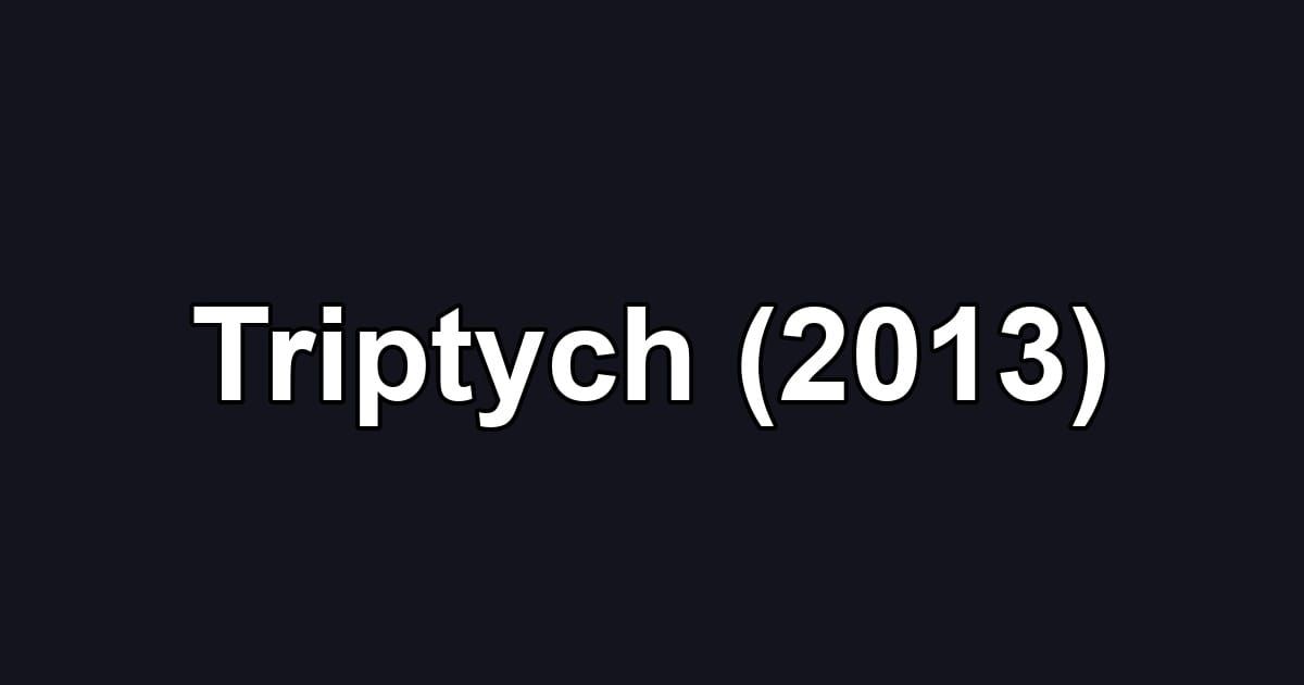 Triptych (2013)