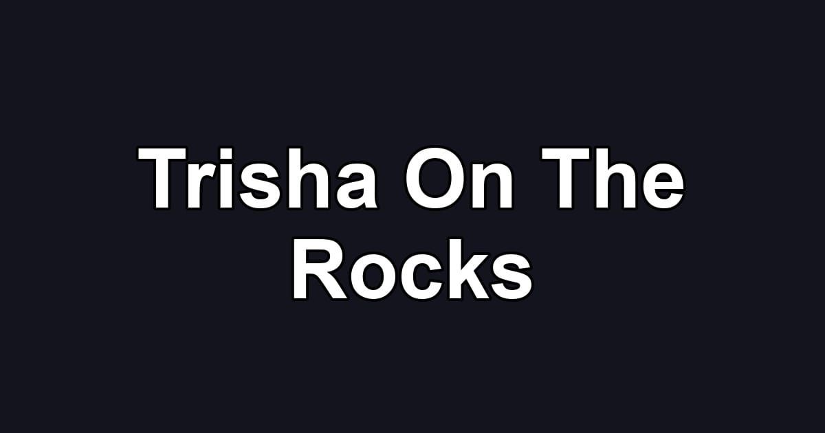 Trisha On The Rocks