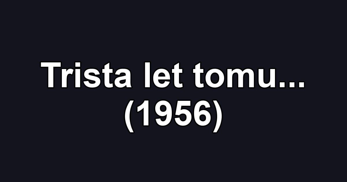 Trista let tomu... (1956)