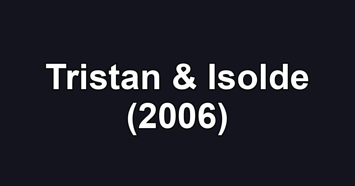Tristan & Isolde (2006)