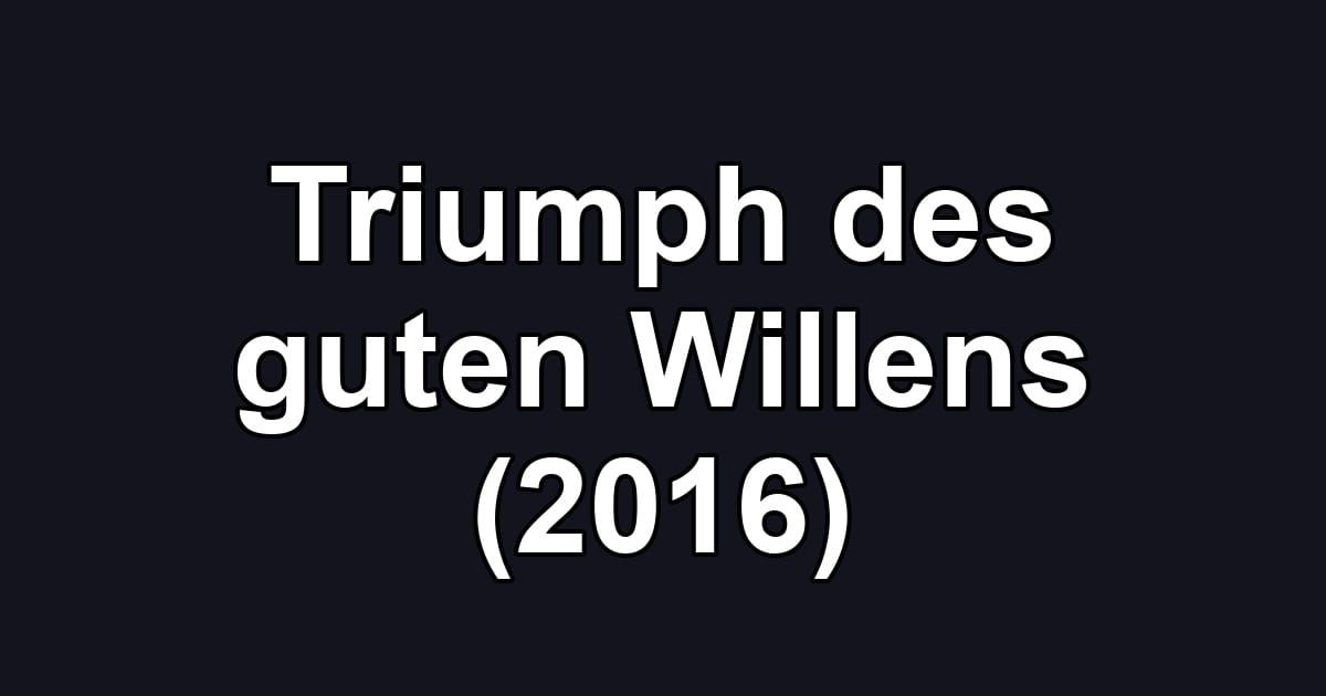 Triumph des guten Willens (2016)