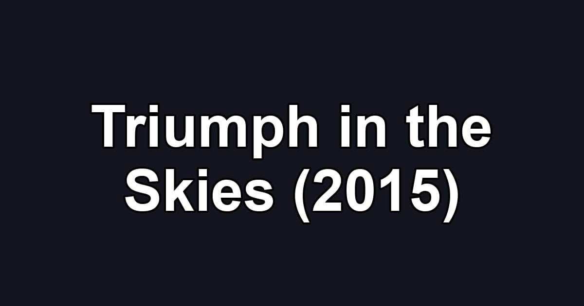 Triumph in the Skies (2015)