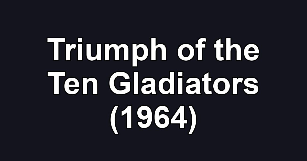 Triumph of the Ten Gladiators (1964)