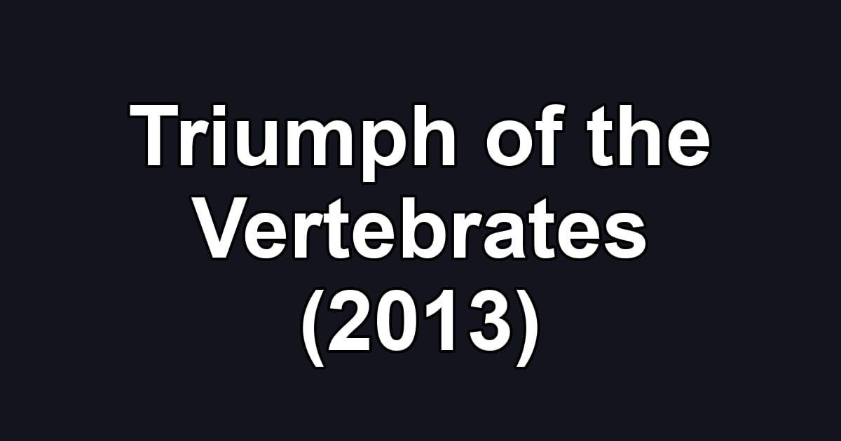 Triumph of the Vertebrates (2013)