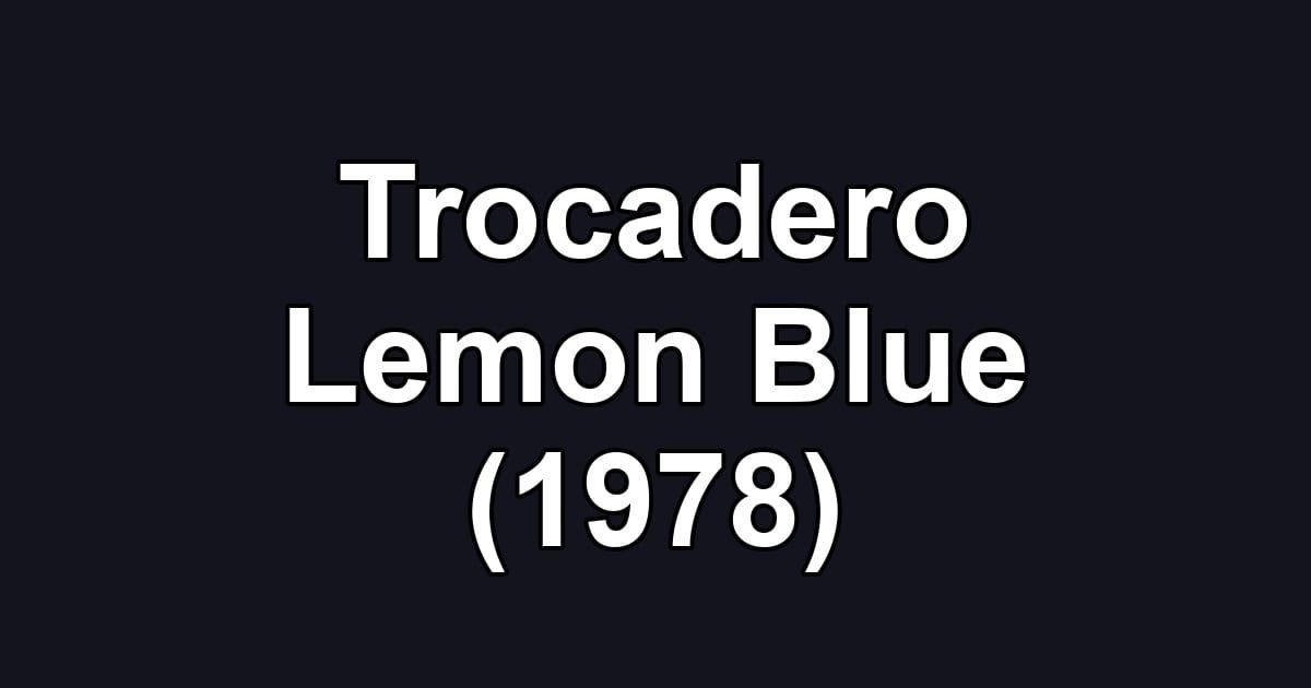 Trocadero Lemon Blue (1978)