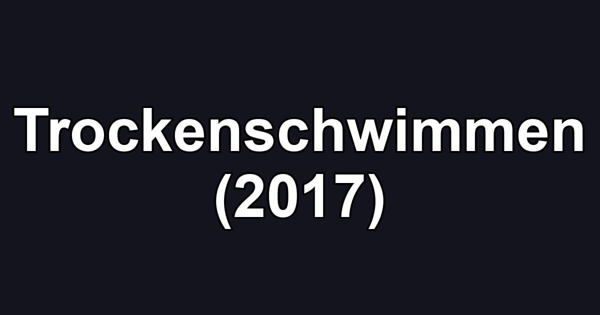 Trockenschwimmen (2017)