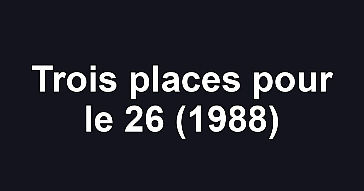 Trois places pour le 26 (1988)