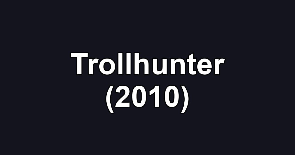 Trollhunter (2010)