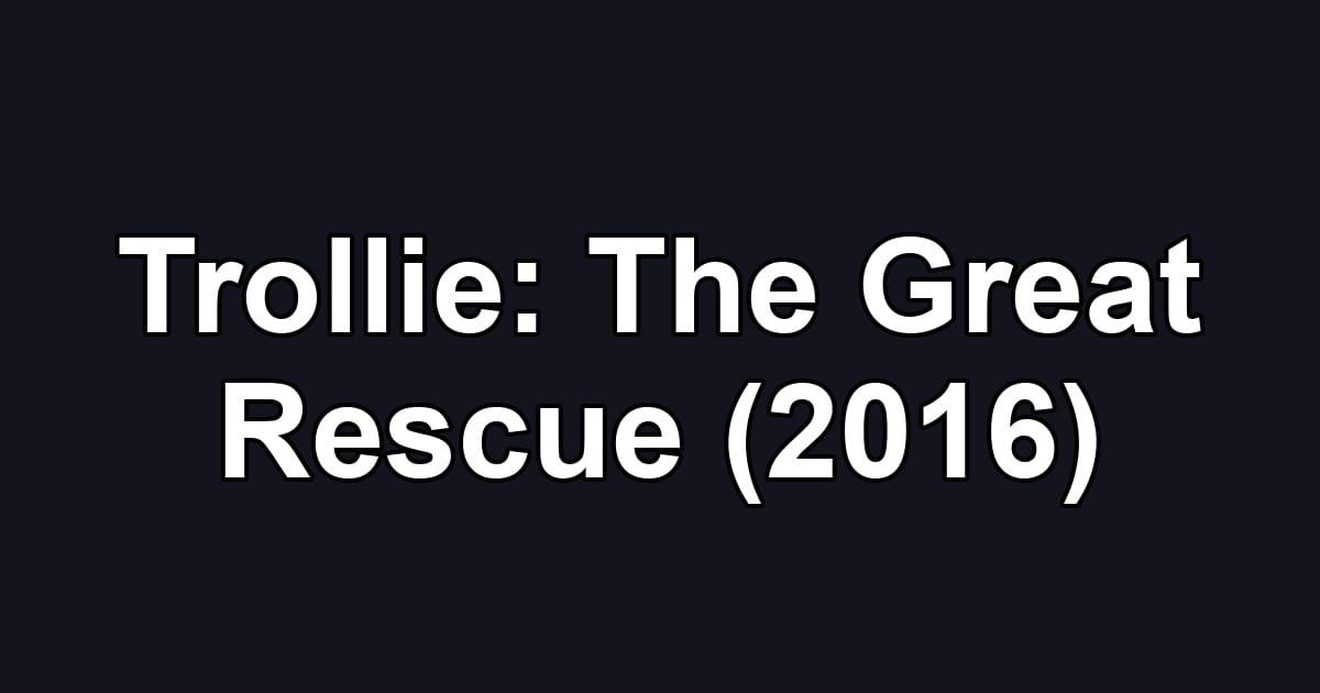 Trollie: The Great Rescue (2016)