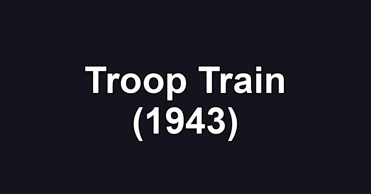 Troop Train (1943)
