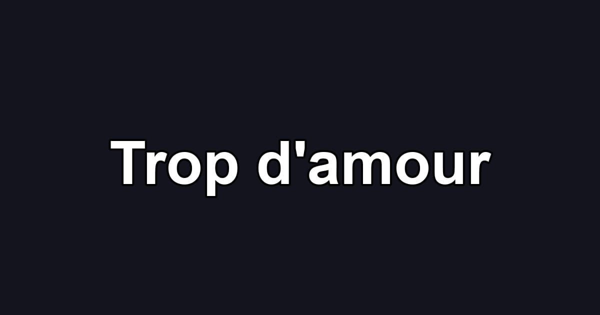 Trop d'amour