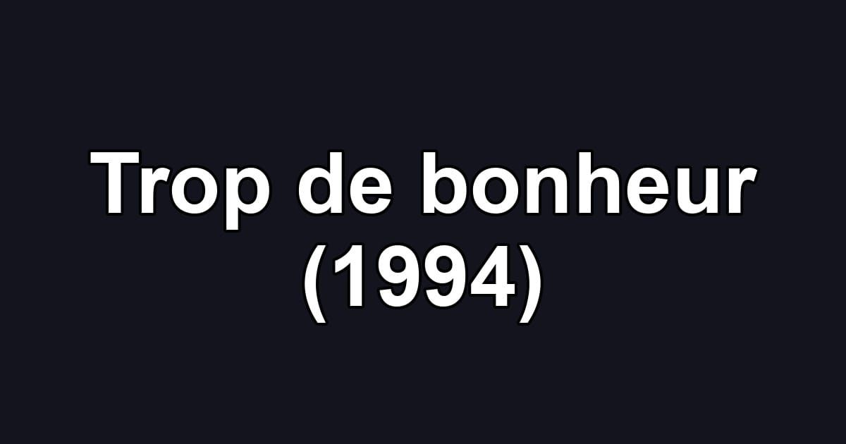 Trop de bonheur (1994)