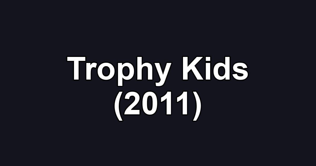 Trophy Kids (2011)