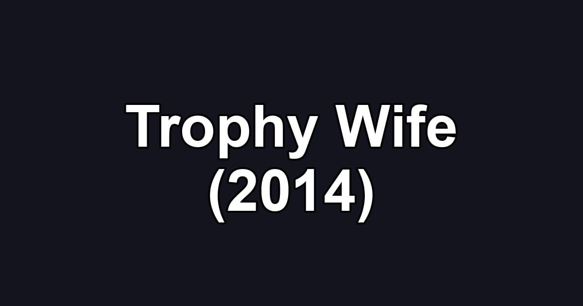 Trophy Wife (2014)
