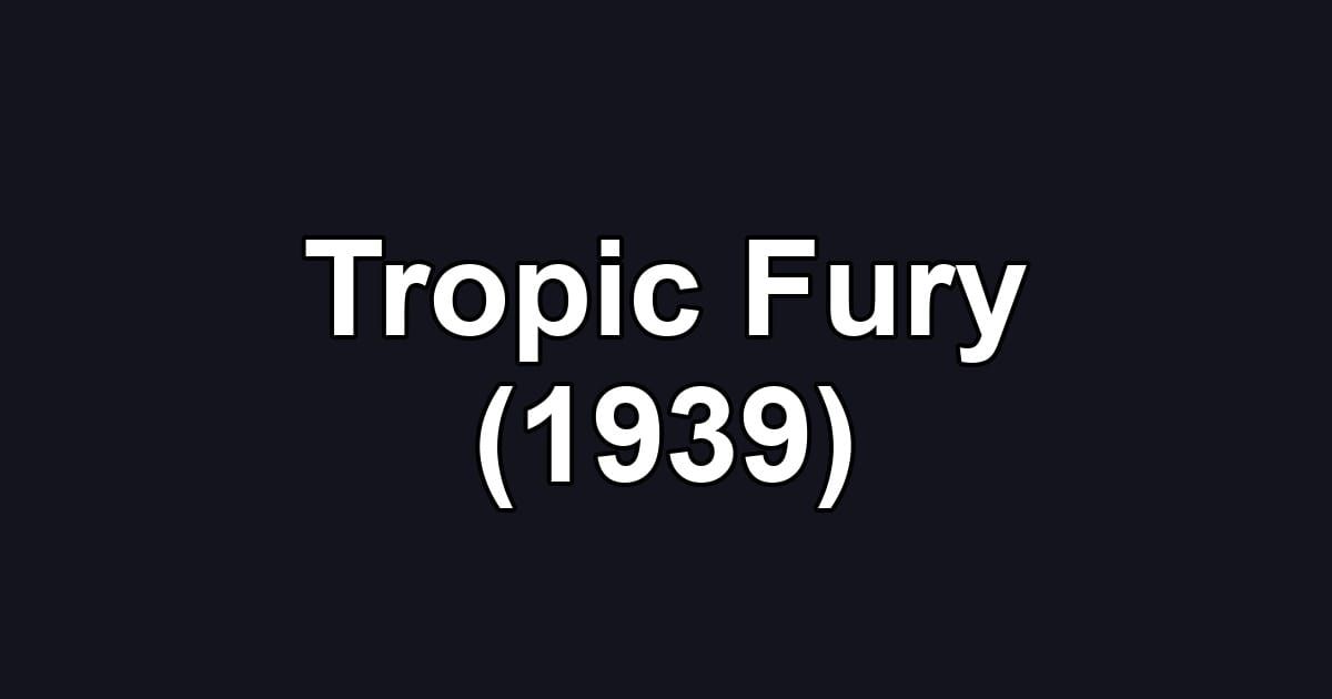Tropic Fury (1939)