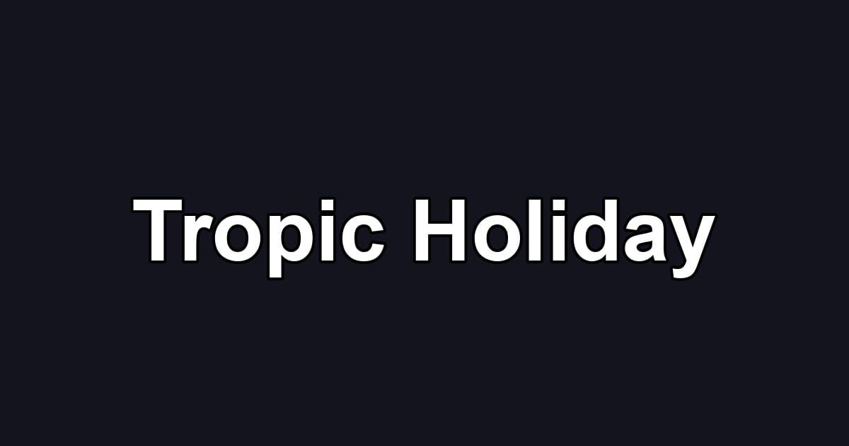 Tropic Holiday