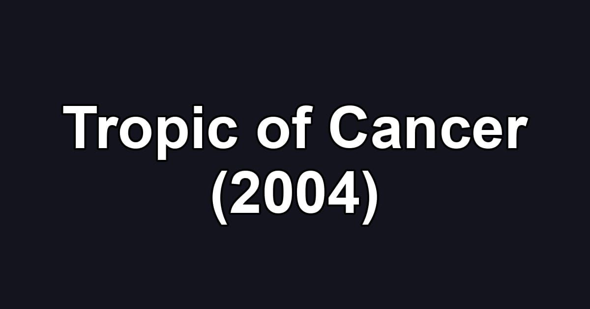 Tropic of Cancer (2004)