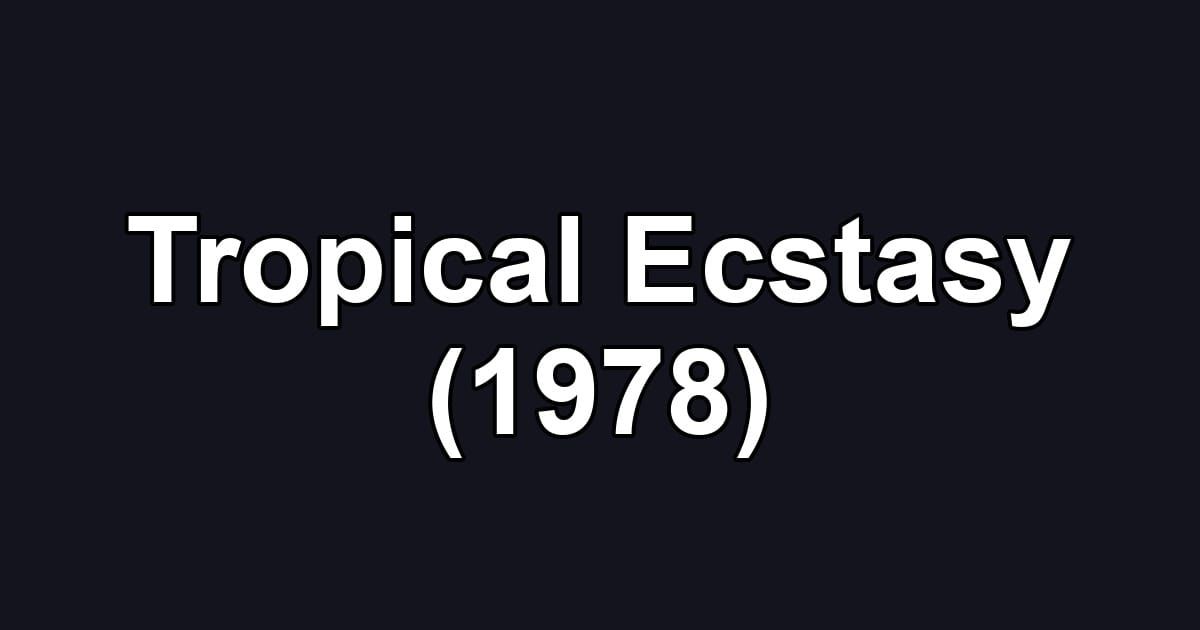 Tropical Ecstasy (1978)