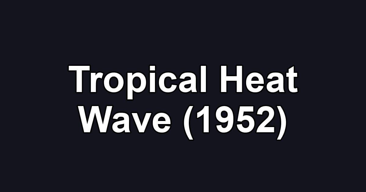 Tropical Heat Wave (1952)