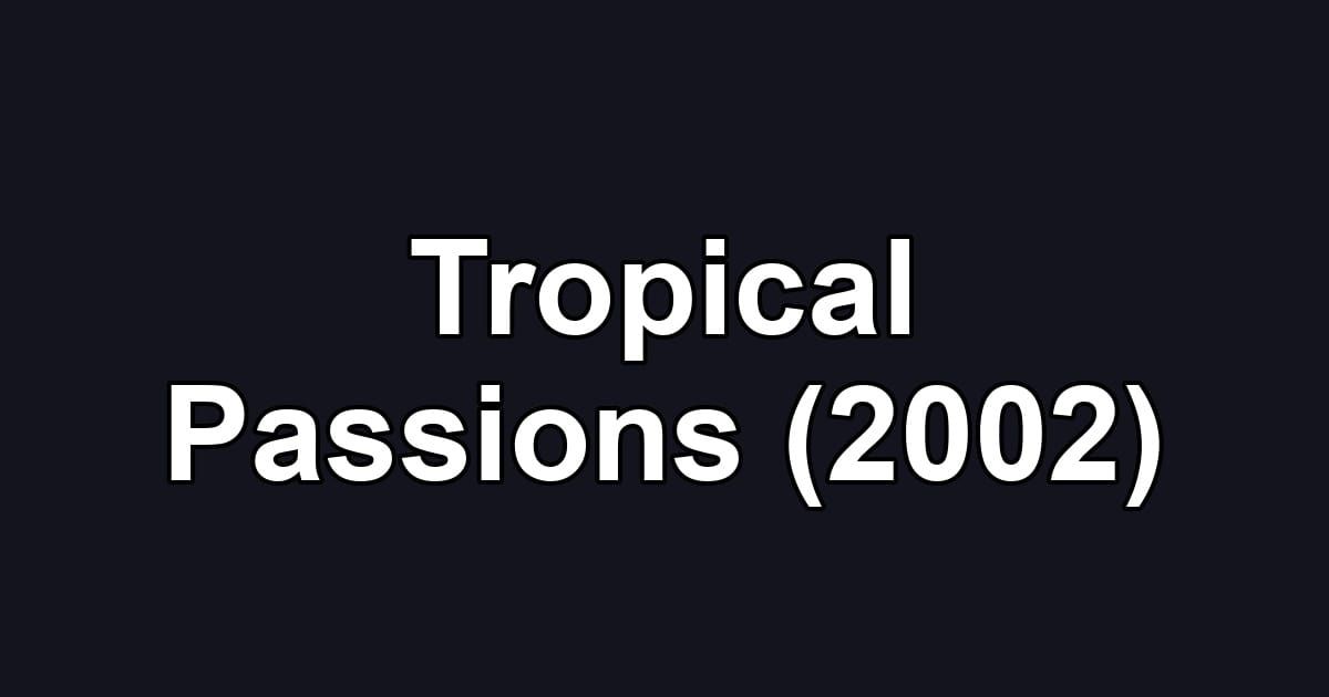Tropical Passions (2002)