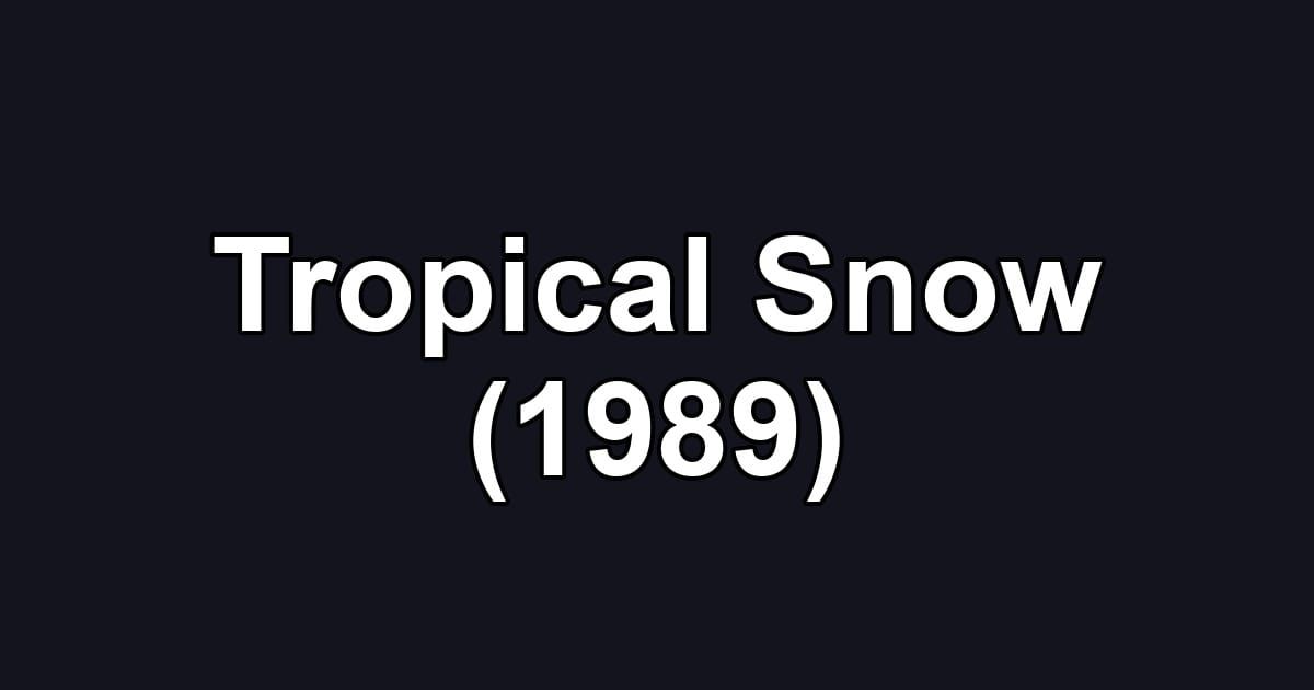 Tropical Snow (1989)