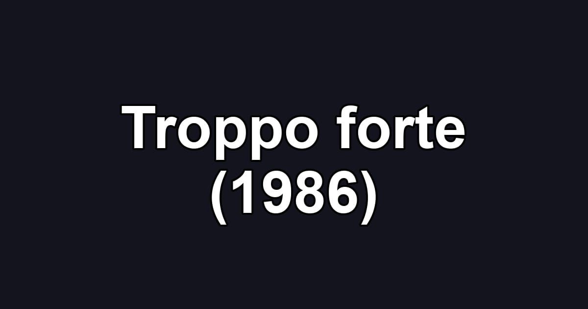 Troppo forte (1986)