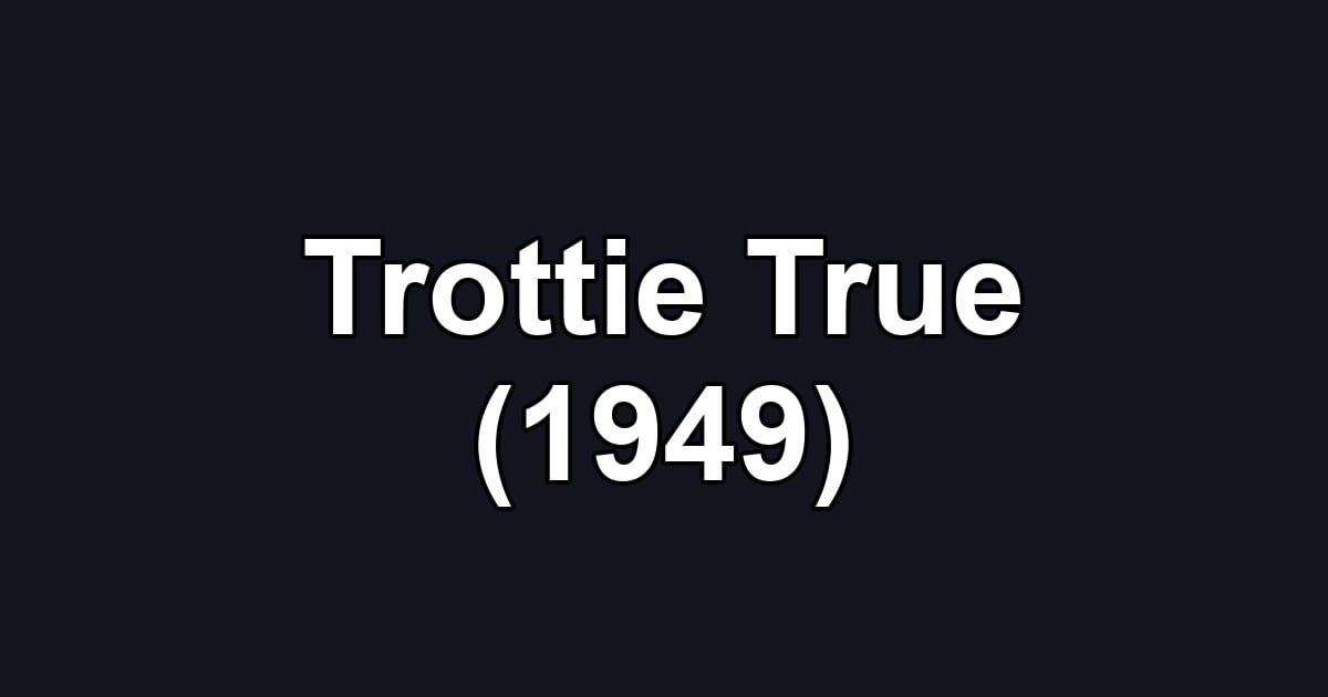 Trottie True (1949)