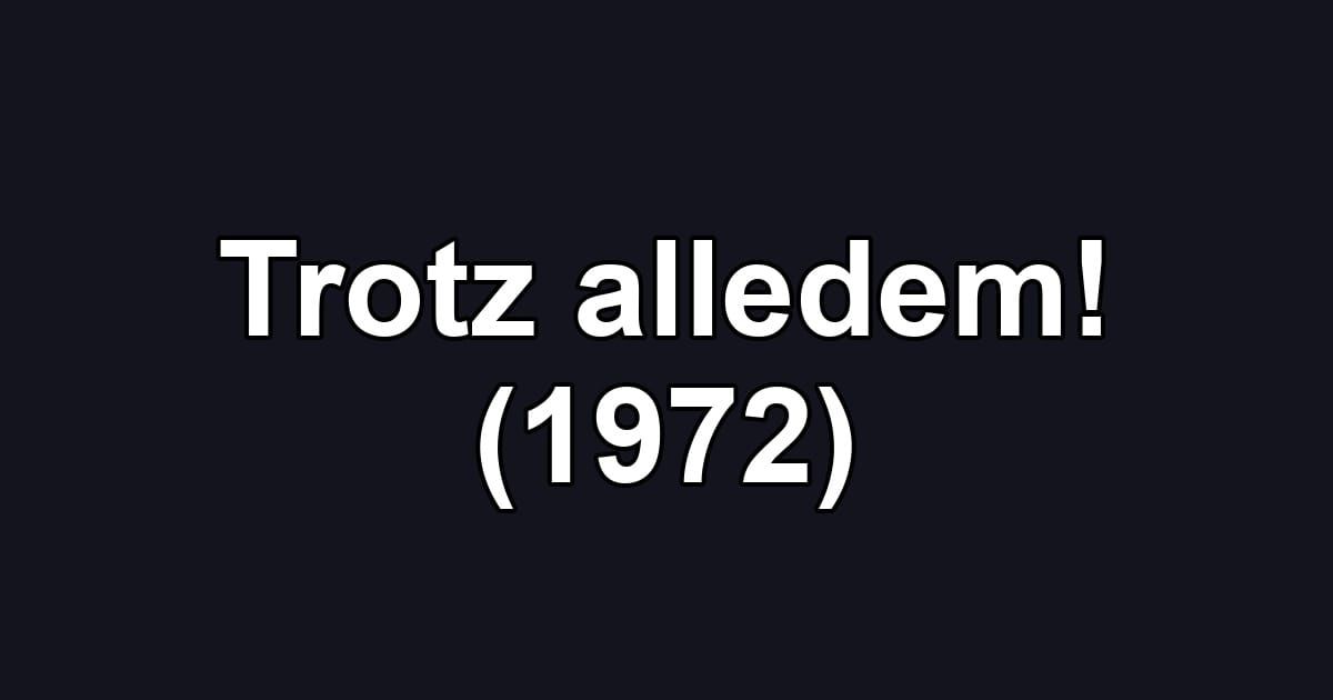 Trotz alledem! (1972)