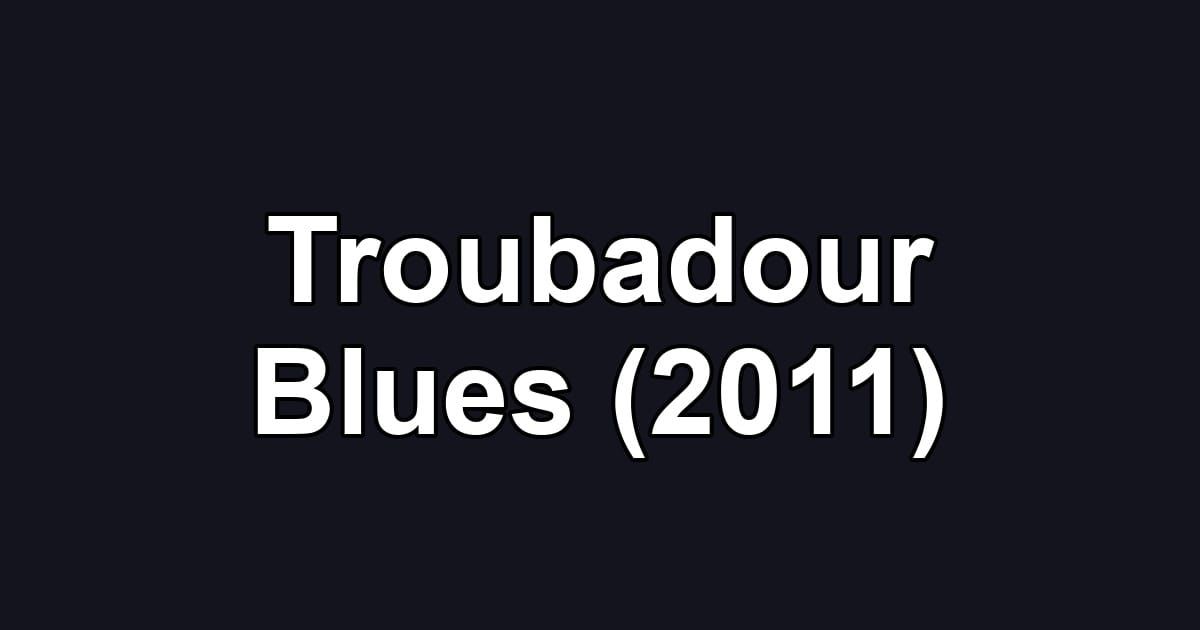 Troubadour Blues (2011)