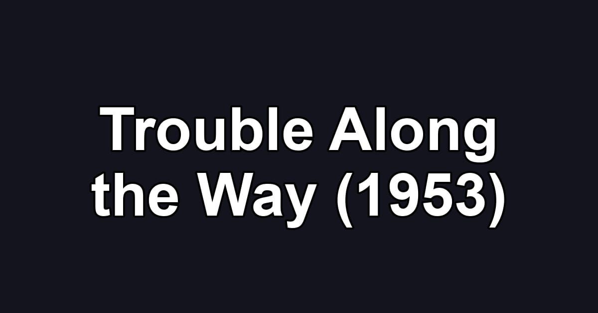 Trouble Along the Way (1953)