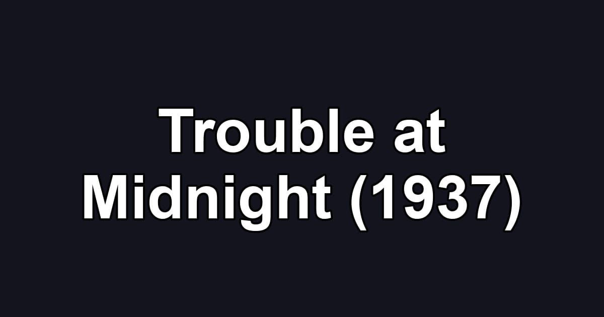 Trouble at Midnight (1937)