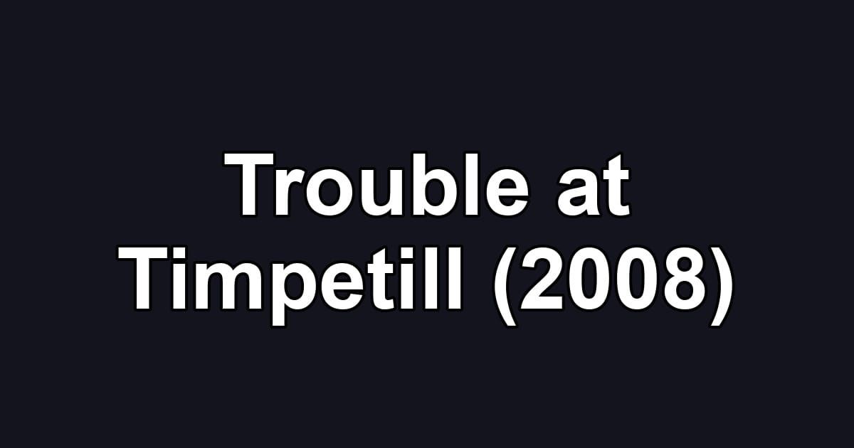 Trouble at Timpetill (2008)