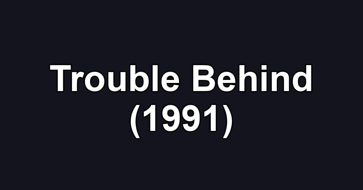 Trouble Behind (1991)