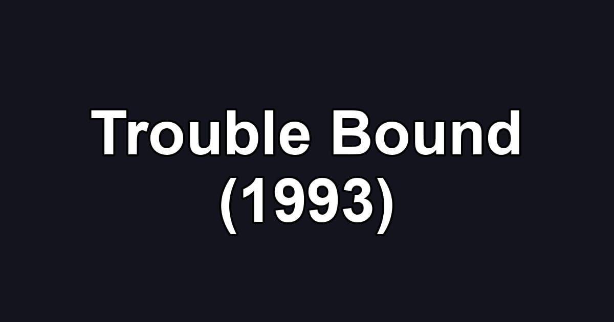 Trouble Bound (1993)