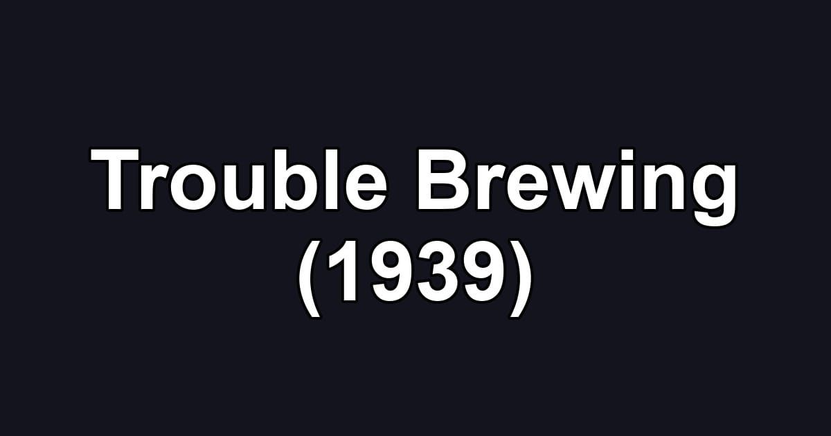 Trouble Brewing (1939)