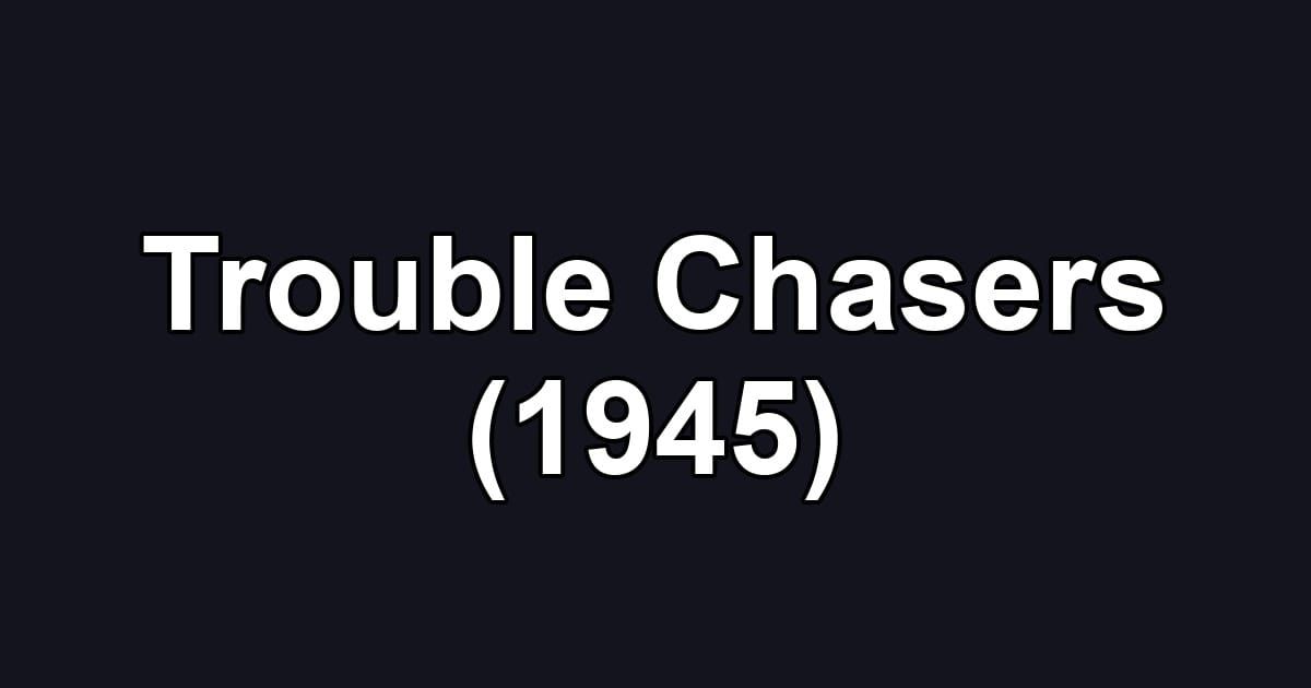 Trouble Chasers (1945)