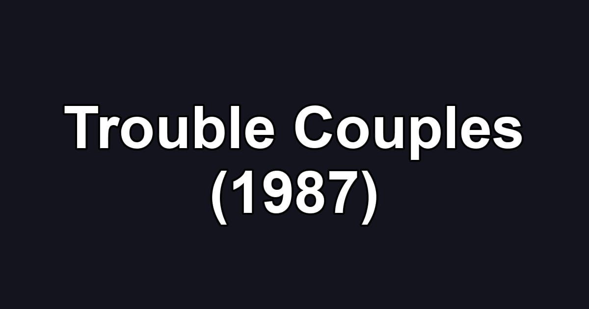 Trouble Couples (1987)