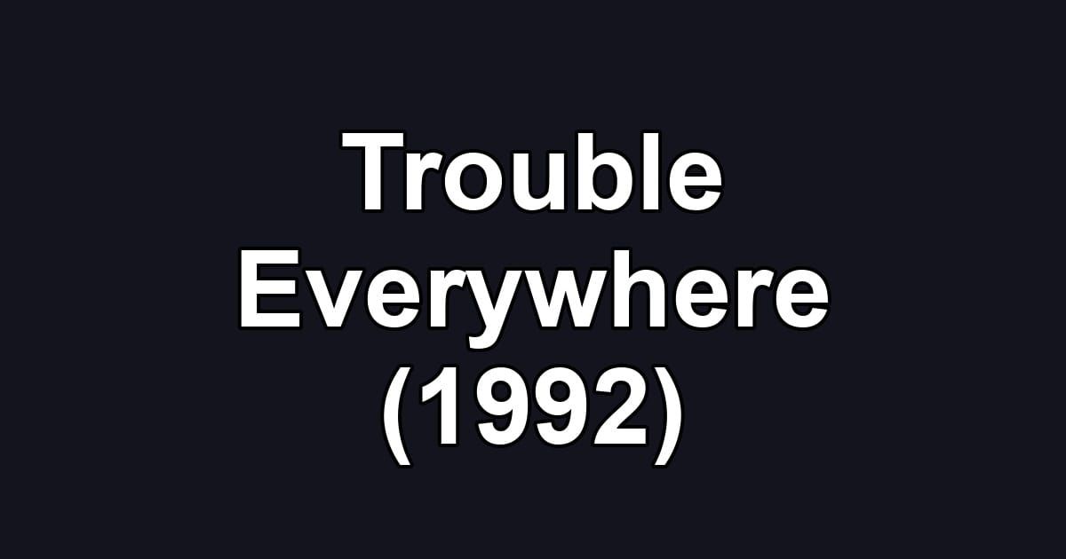 Trouble Everywhere (1992)