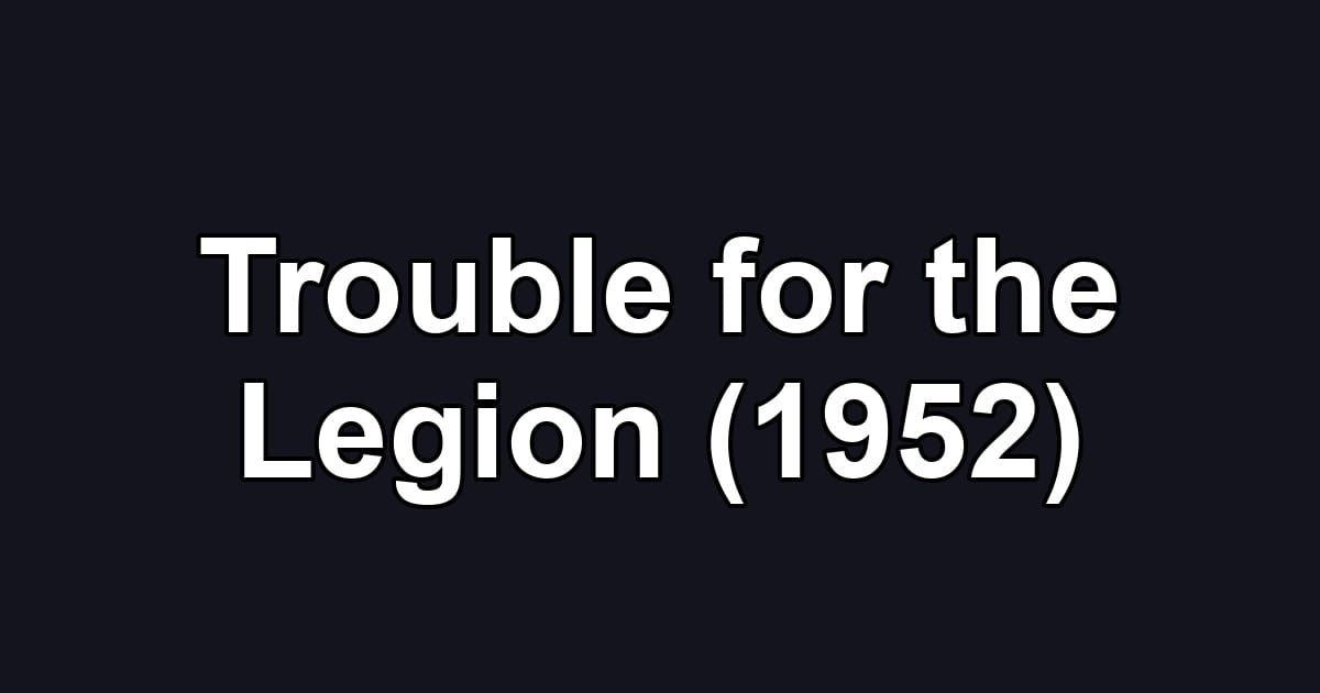 Trouble for the Legion (1952)