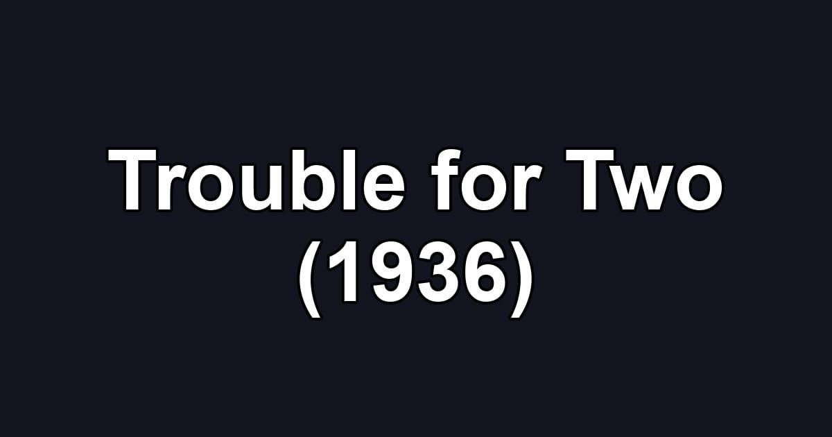 Trouble for Two (1936)