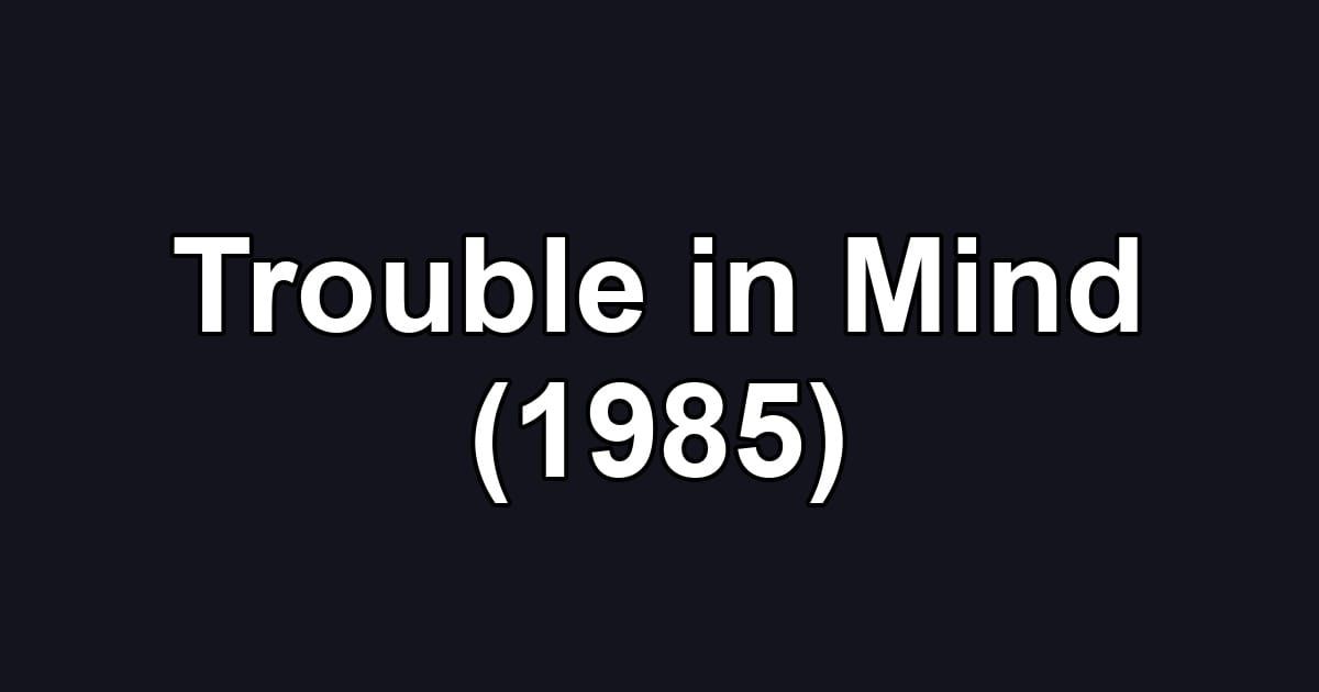 Trouble in Mind (1985)