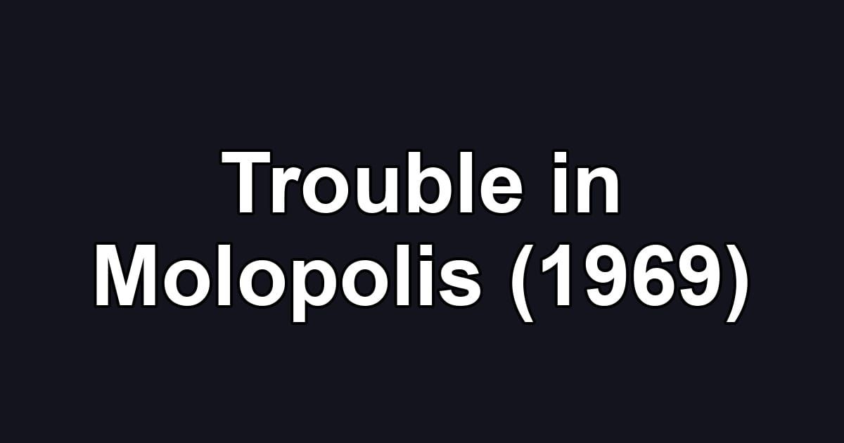 Trouble in Molopolis (1969)