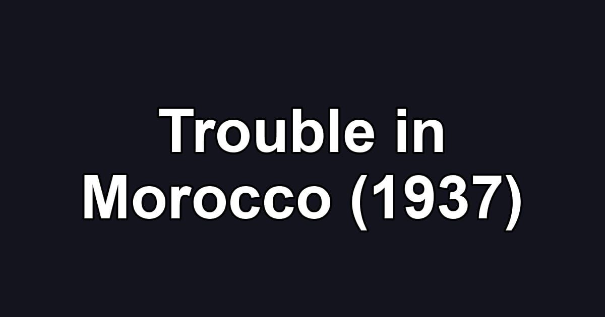 Trouble in Morocco (1937)