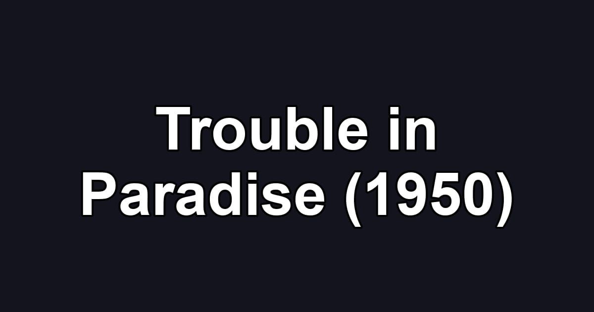Trouble in Paradise (1950)