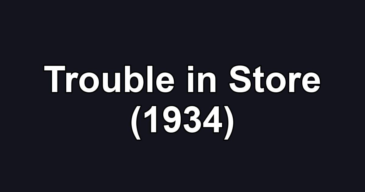 Trouble in Store (1934)