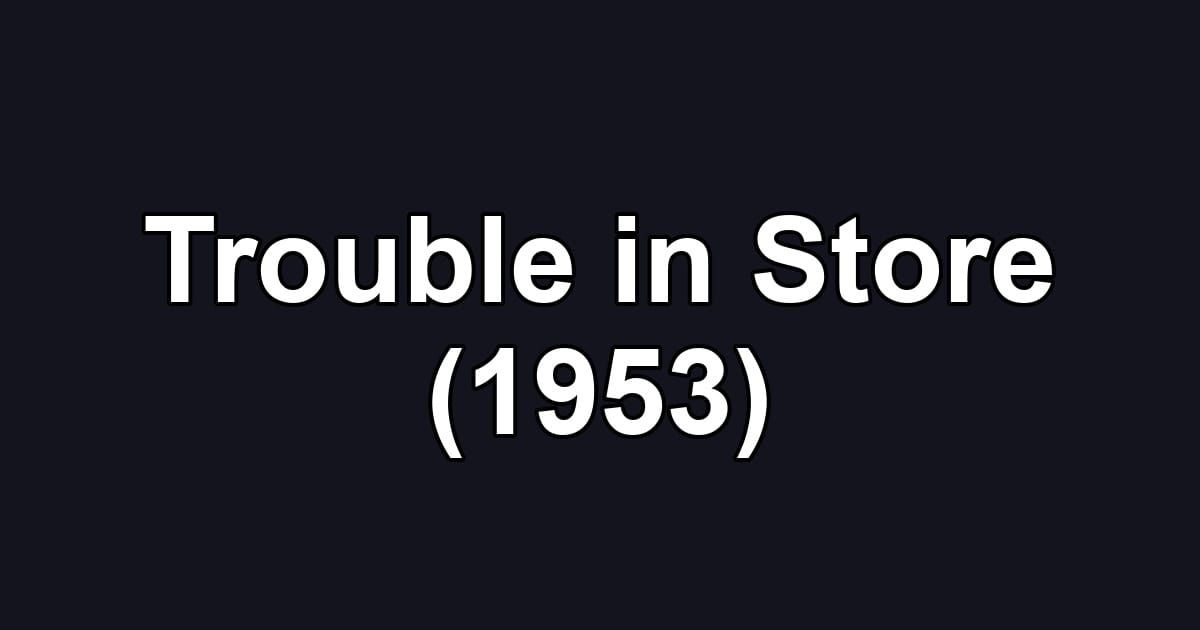 Trouble in Store (1953)
