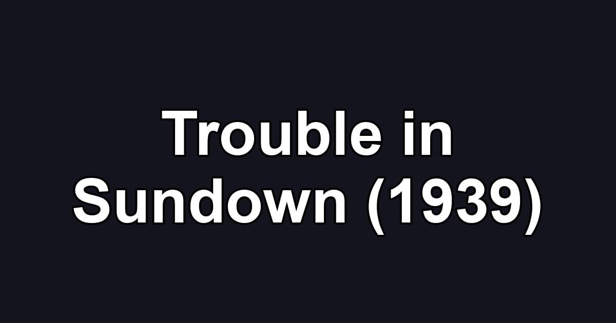 Trouble in Sundown (1939)