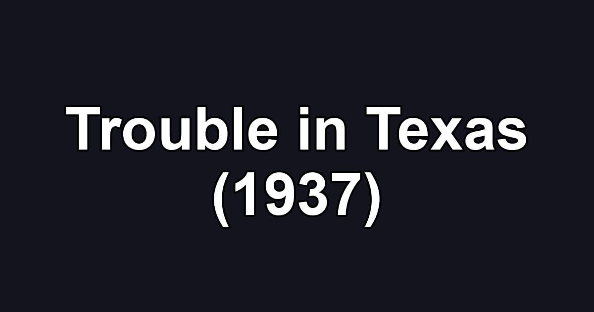 Trouble in Texas (1937)