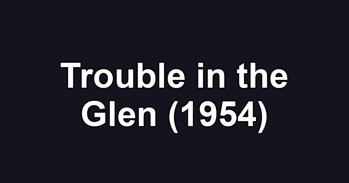 Trouble in the Glen (1954)