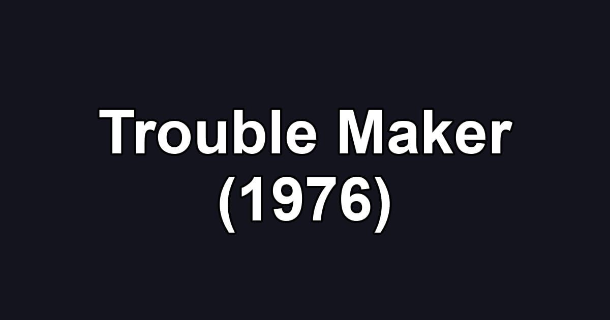 Trouble Maker (1976)